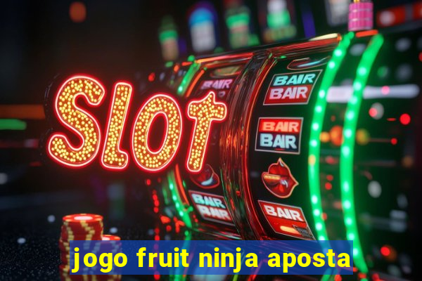 jogo fruit ninja aposta